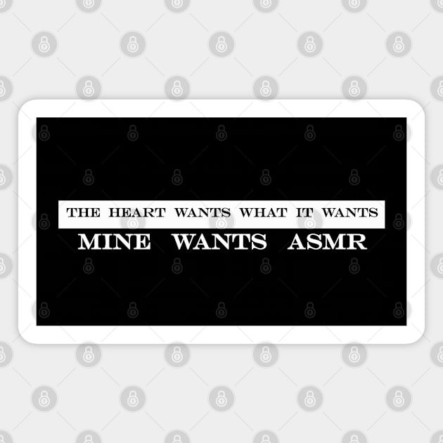 the heart wants what it wants mine wants asmr Magnet by iDreamInPlotPoints